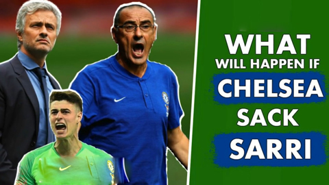 7 điều sẽ xảy ra nếu Chelsea sa thải HLV Sarri