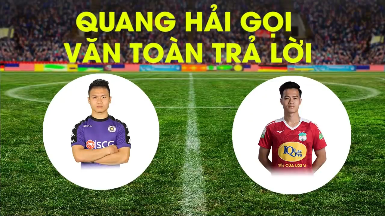 Quang Hải gọi, Văn Toàn trả lời