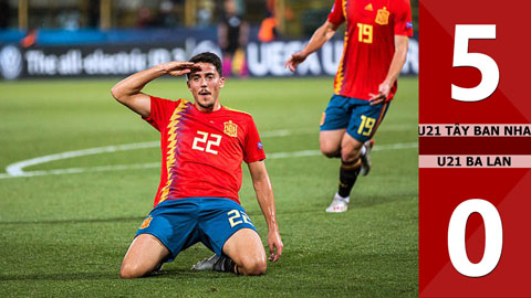 U21 Tây Ban Nha 5-0 U21 Ba Lan
