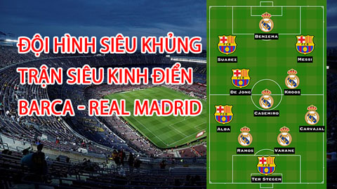 Đội hình siêu khủng kết hợp giữa Barca và Real