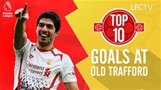 10 bàn thắng đẹp nhất của Liverpool tại Old Trafford