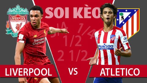 TỶ LỆ và dự đoán kết quả Liverpool - Atletico