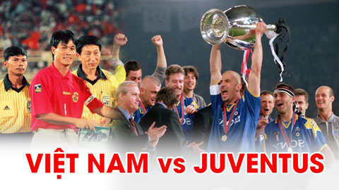 ĐT Việt Nam - Juventus: Hữu Thắng, Huỳnh Đức khiến nhà vua Champions League nể sợ