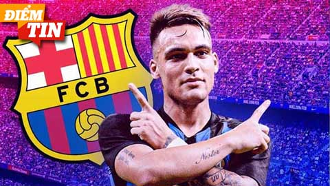 Điểm tin 9/5: Barca cho Inter 6 lựa chọn để đổi lấy Lautaro Martinez