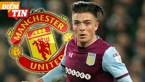 Điểm tin 18/5: Muốn có Jack Grealish, M.U phải chi 80 triệu bảng