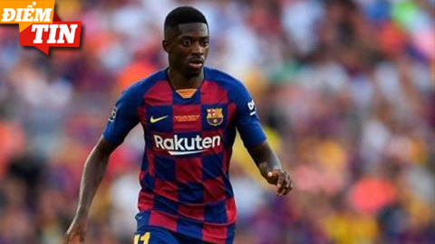 Điểm tin 25/5:  Barcelona giảm giá ‘bom tấn’ Dembele siêu sốc