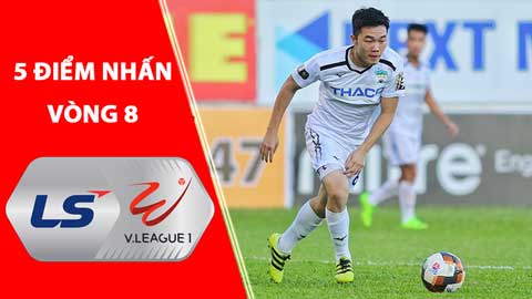 5 điểm nhấn vòng 8 V.League: Xuân Trường đá chính, HAGL thắng luôn
