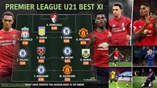 Đội hình 11 cầu thủ U21 đỉnh nhất Premier League 2019/20