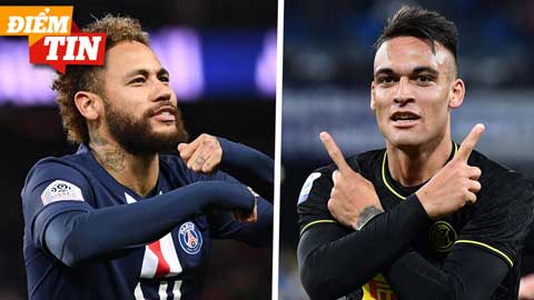 Điểm tin 3/8: Barca sẽ không chiêu mộ Neymar và Lautaro Martinez