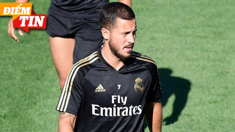 Điểm tin 5/8: Real Madrid khả năng 'mất' Hazard ở đại chiến Man City