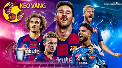 KÈO VÀNG Barcelona - Napoli: Cửa dưới sáng nước