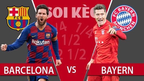 TỶ LỆ và dự đoán kết quả Barcelona - Bayern Munich