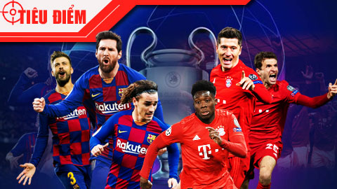 Tiêu điểm: Barca vs Bayern - Đi tìm đỉnh Everest của bóng đá châu Âu