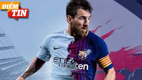 Điểm tin 21/8: Man City có thể chiêu mộ được Messi