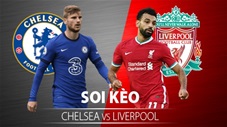 TỶ LỆ và dự đoán kết quả Chelsea - Liverpool