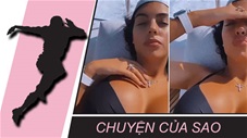 Chuyện của sao 2/10: Bạn gái Ronaldo khoe đồng hồ hàng hiệu khi mặc bikini phơi nắng