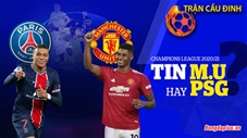 Trận cầu đinh: Tin M.U hay PSG?