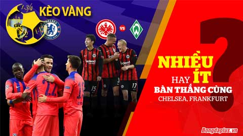 KÈO VÀNG: Nhiều hay ít bàn thắng cùng Chelsea, Frankfurt?