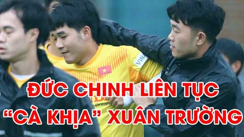 Đức Chinh liên tục 'cà khịa' Xuân Trường trong lúc khởi động