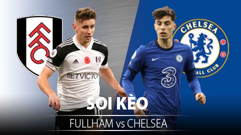 TỶ LỆ và dự đoán kết quả Fulham - Chelsea