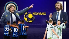 KÈO VÀNG: Mạnh tay đầu tư vào Juventus ở trận cầu với Inter?