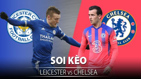 TỶ LỆ và dự đoán kết quả Leicester City - Chelsea