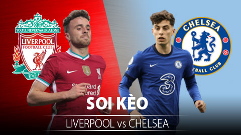 TỶ LỆ và dự đoán kết quả Liverpool vs Chelsea