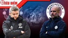 Tiêu điểm: Man City vs MU – Trận derby của những hoài nghi
