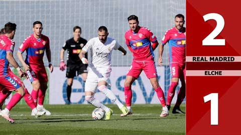 Real Madrid vs Elche: 2-1 (Vòng 27 La Liga 2020/21)