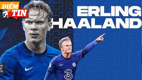 Điểm tin 16/3: Chelsea được khuyên sớm mua Haaland