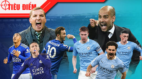 Tiêu điểm: Leicester vs Man City - Bàn đạp vinh quang hay điểm sụp đổ của Man City