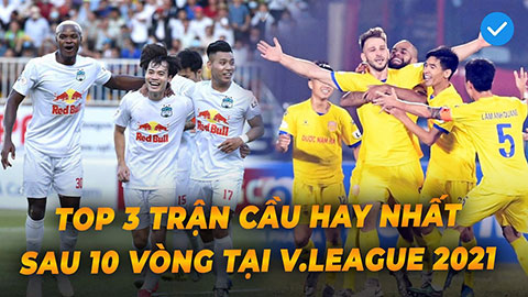 Top 3 trận cầu hay nhất sau 10 vòng ở V.League 2021: Kinh điển gọi tên Nam Định, HAGL