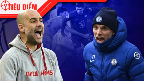 Tiêu điểm: Man City vs Chelsea - Đại tiệc xưng Vương