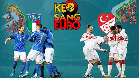 KÈO sáng EURO 2020 ngày 11/6: Chọn Italia hay Thổ Nhĩ Kỳ