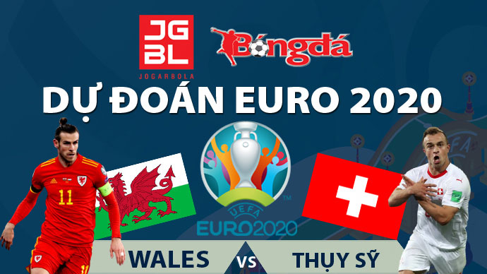 Dự đoán EURO 2020 trúng thưởng: Wales vs Thụy Sỹ