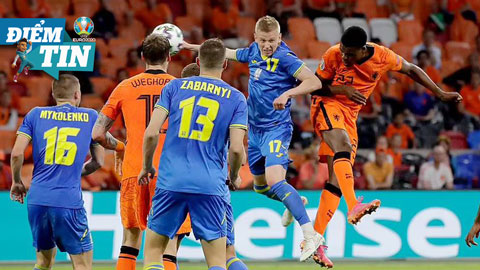 Điểm tin EURO 14/6:  Hà Lan và Ukraine tạo nên trận cầu lịch sử của các kỳ EURO