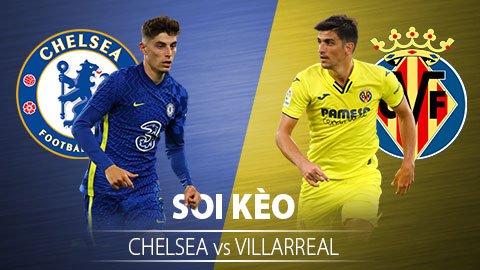 TỶ LỆ và dự đoán kết quả Chelsea vs Villarreal