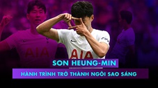 Son Heung-min và hành trình trở thành ngôi sao sáng nhất của Tottenham