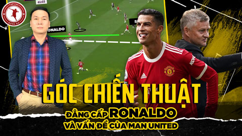 Góc chiến thuật: Đẳng cấp Ronaldo và vấn đề của MU