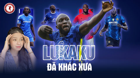 Lukaku đã khác xưa rất nhiều