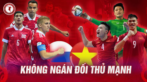 ĐT Futsal Nga vs ĐT Futsal Việt Nam: Không ngán đối thủ mạnh