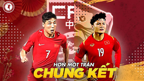 ĐT Trung Quốc vs ĐT Việt Nam: Còn hơn một trận chung kết