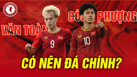 Oman vs Việt Nam: Công Phượng, Văn Toàn có nên đá chính