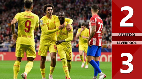 Atletico vs Liverpool: 2-3 (Vòng bảng Champions League 2021/22)