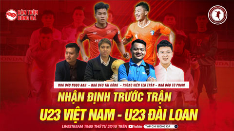 Bàn Tròn Bóng Đá: Nhận định U23 Việt Nam vs U23 Đài Bắc Trung Hoa