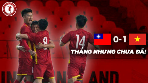 U23 Việt Nam cần thay đổi gì sau trận thắng vỡ mật trước U23 Đài Bắc Trung Hoa