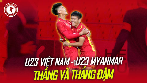 U23 Việt Nam vs U23 Myanmar: Thắng, thậm chí phải thắng đậm