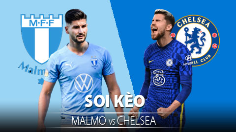 TỶ LỆ và dự đoán kết quả Malmo vs Chelsea