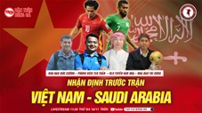 Bàn Tròn Bóng Đá: Nhận định trước trận Việt Nam vs Saudi Arabia