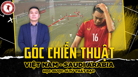 Góc chiến thuật: Việt Nam vs Saudi Arabia - Học được gì từ thất bại?